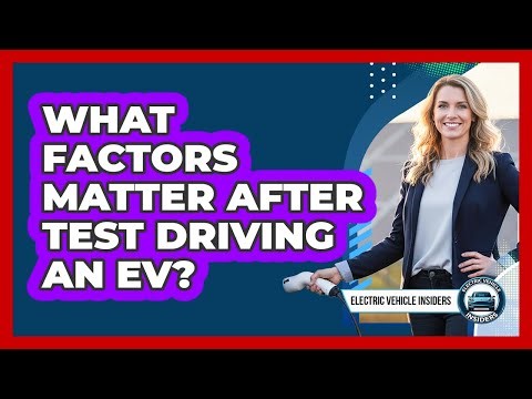 What Factors Matter After Test Driving An EV?