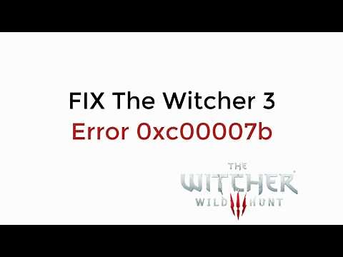 FIX The Witcher 3 Error 0xc00007b Error UPDATED