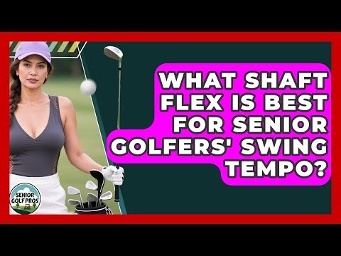 What Shaft Flex Is Best For Senior Golfers' Swing Tempo? - Senior Golf Pros
