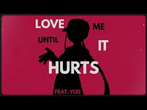 LOVE ME UNTIL IT HURTS / Yi Xi