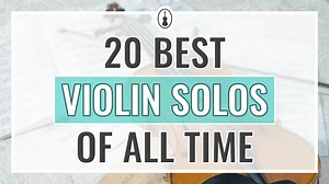 20 Best Violin Solo Pieces of All Time - Violinspiration