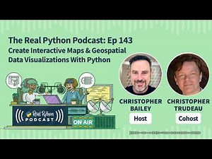 Create Interactive Maps & Geospatial Data Visualizations With Python | Real Python Podcast #143