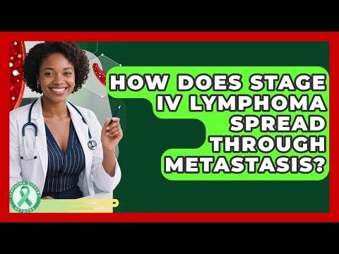 How Does Stage IV Lymphoma Spread Through Metastasis? - Lymphoma Support Network