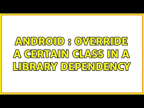 Android : Override a certain class in a library dependency