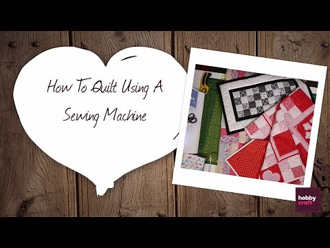 How to Quilt Using a Sewing Machine | Hobbycraft