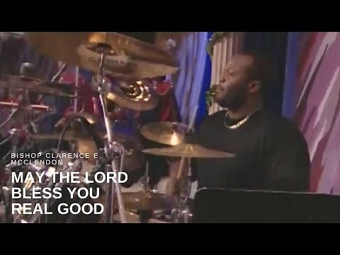 Bishop Clarence E. McClendon - May the Lord Bless You Real Good (Live)