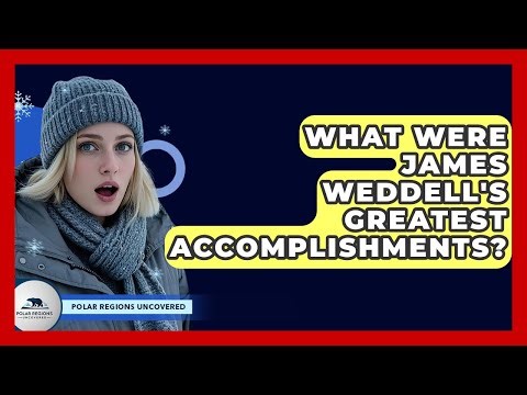 What Were James Weddell's Greatest Accomplishments? - Polar Regions Uncovered