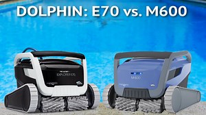 Maytronics Dolphin Explorer E70 vs. Maytronics Dolphin M600