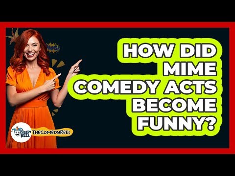 How Did Mime Comedy Acts Become Funny? - The Comedy Reel