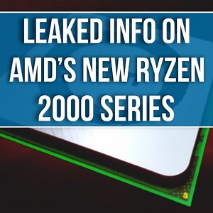 Leaked info on AMD's Ryzen 2000 series! | TweakTown