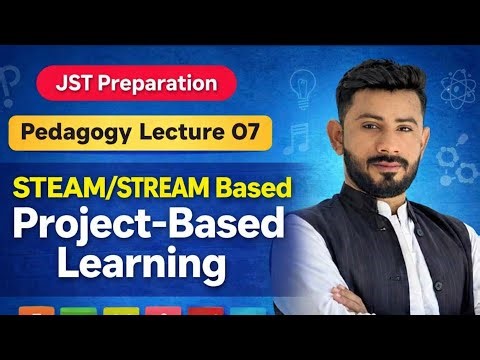 Jst preparation | Pedagogy Lecture 07 | STEAM/STREAM Based On Project Based Learning 