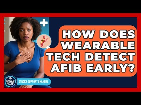 How Does Wearable Tech Detect AFib Early? - Stroke Support Channel