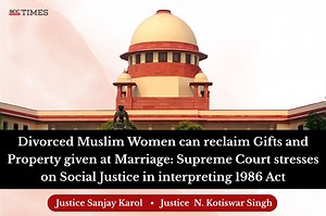 Divorced Muslim Women can reclaim Gifts and Property Given at Marriage: Supreme Court stresses on Social Justice in Interpreting 1986 Act