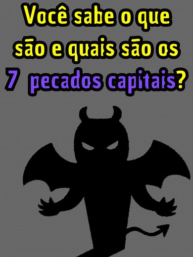 O QUE SÃO e QUAIS SÃO os 7 PECADOS CAPITAIS?