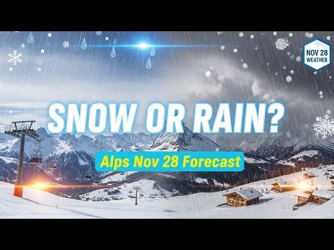 Alps Sneak Peek: Nov 28 Weather – Snow or Rain?
