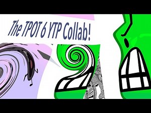The TPOT 6 YTP Collab
