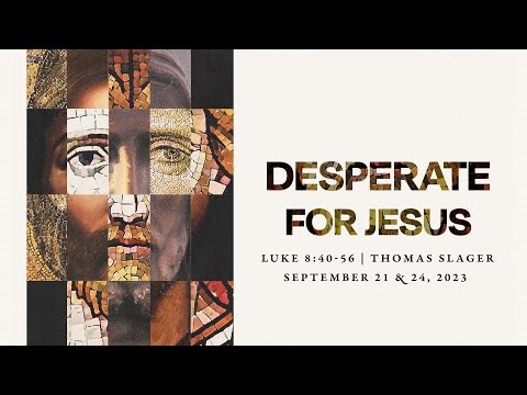 Desperate for Jesus | Luke 8:40-56 | Thomas Slager