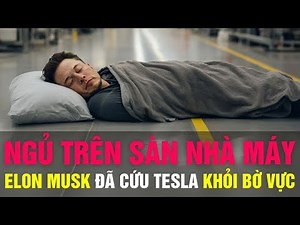 Ngủ Trên Sàn Nhà Máy Elon Musk Đã Cứu Tesla Khỏi Bờ Vực Sụp Đổ Như Thế Nào