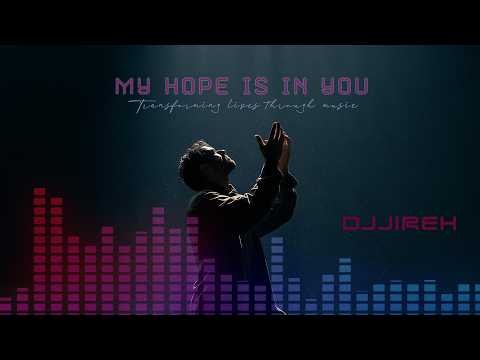 DJJireh – My Hope Is in You ✝️ | Uplifting Trance | Christian Trance & Worship Music