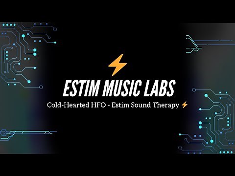 Cold-Hearted HFO - Estim Sound Therapy