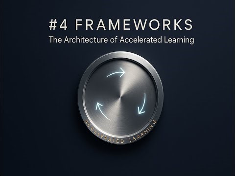 #4 Frameworks: The Architecture of Accelerated Learning