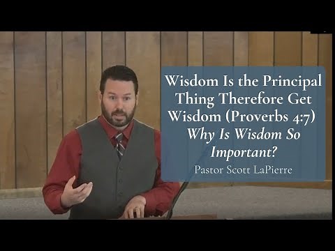 Wisdom Is the Principal Thing Therefore Get Wisdom (Proverbs 4:7) - Why Is Wisdom So Important?