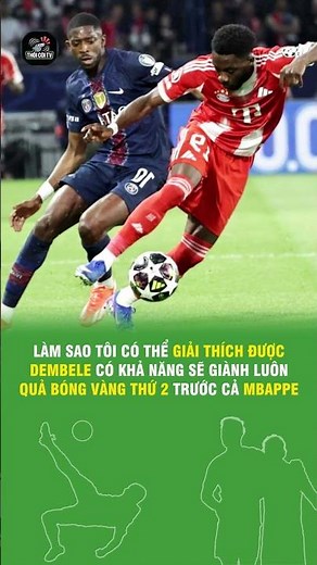 Làm sao tôi có thể giải thích được Dembele có khả năng sẽ giành luôn QBV thứ 2 trước cả Mbappe