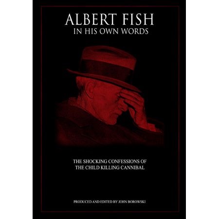 Albert Fish in His Own Words: The Shocking Confessions of the Child Killing Cannibal - Walmart.ca