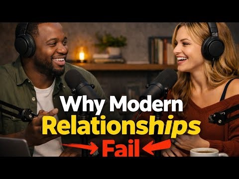 Why Modern Relationships Fail | Podcast Discussion