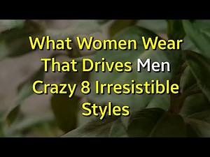 What Women Wear That Drives Men Crazy 8 Irresistible Styles...|Psychology Amazing Facts