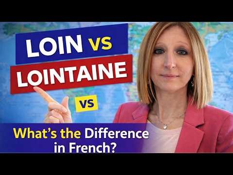 LOIN vs LOINTAINE: What’s the Difference in French?