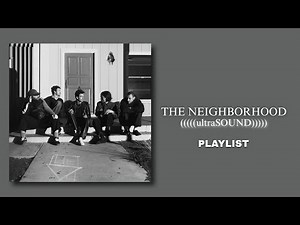 (Full Album) The Neighbourhood Playlist: (((((ultraSOUND)))))