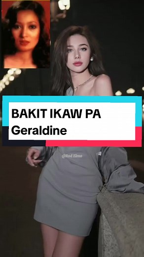 Bakit Ikaw Pa - Geraldine: Lyrics and Meaning