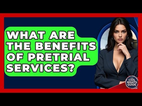 What Are The Benefits Of Pretrial Services? - Your Civil Rights Guide