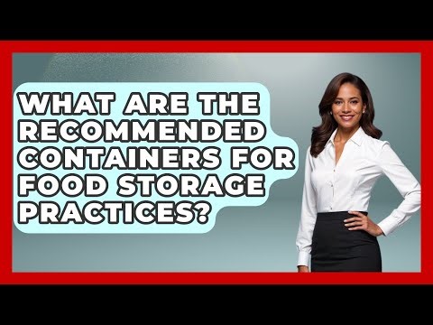 What Are the Recommended Containers for Food Storage Practices? - Food Safety Kitchen