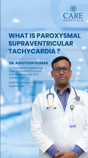 What is Paroxysmal Supraventricular Tachycardia (PSVT) | Dr. Ashutosh Kumar | CARE Hospitals
