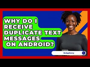 Why Do I Receive Duplicate Text Messages\n On Android? - Be App Savvy
