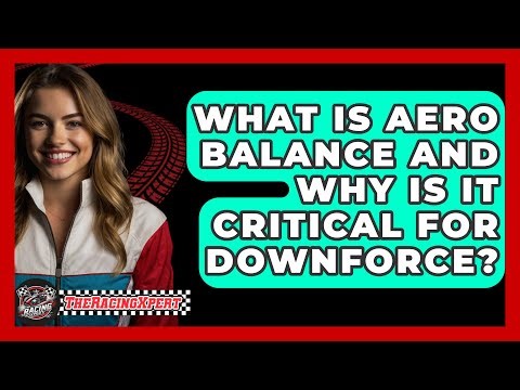 What Is Aero Balance And Why Is It Critical For Downforce? - The Racing Xpert