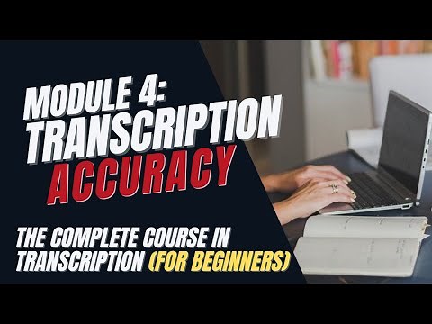 Transcription Training for Beginners - Module 4: How to Transcribe Accurately