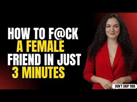 How to turn on a Female Friends… in 3 minutes flat! Female Psychology