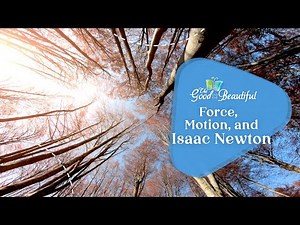 Force, Motion, and Isaac Newton | Motion and Simple Machines | The Good and the Beautiful