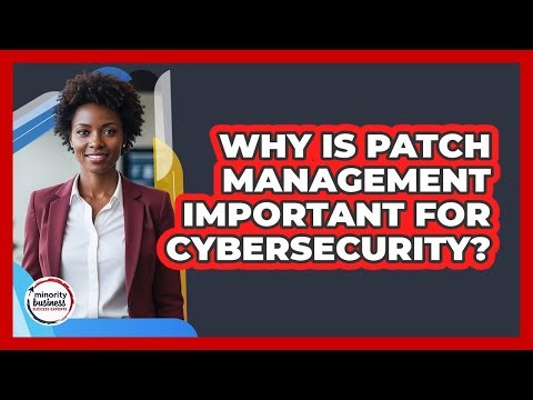 Why Is Patch Management Important For Cybersecurity?