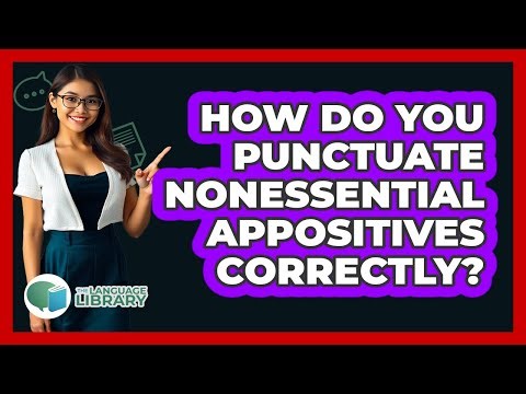 How Do You Punctuate Nonessential Appositives Correctly?