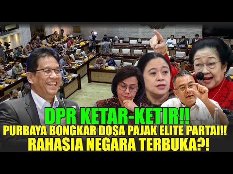 DPR PANIC!! PURBAYA EXPOSES THE SINS OF THE TAX ELITE! STATE SECRETS ARE EXPOSED?!