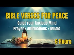 Bible Verses for Peace and Calm - Scripture to Quiet Your Anxious Mind + Prayer (6 Hours)