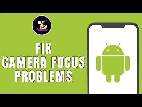 HOW TO FIX ANDROID CAMERA FOCUS PROBLEMS