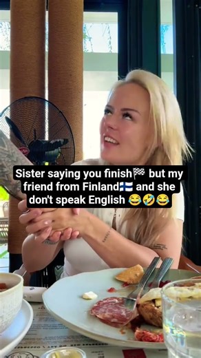 Sister saying you finish🏁 but my friend from Finland🇫🇮 and she don't speak English 😂 #funnymoments
