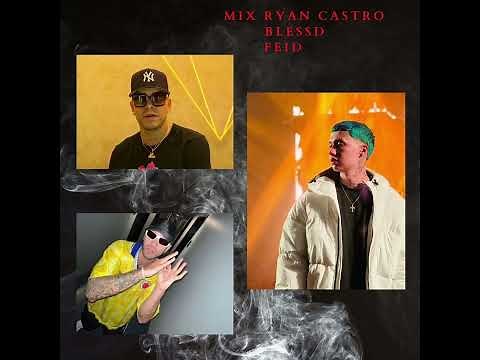 MIX FEID, RYAN CASTRO, BLESSD SUS MEJORES EXITOS