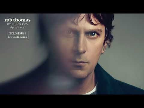 Rob Thomas - One Less Day (Dying Young) [GOLDHOUSE & Mokita Remix] [Official Audio]
