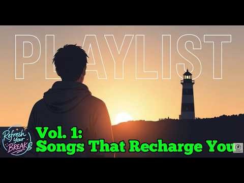 [Refresh Your Break] V1: "When Hope Feels Far Away | 6 Songs That Bring It Back"